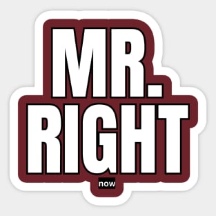 Mr. Right Now Sticker